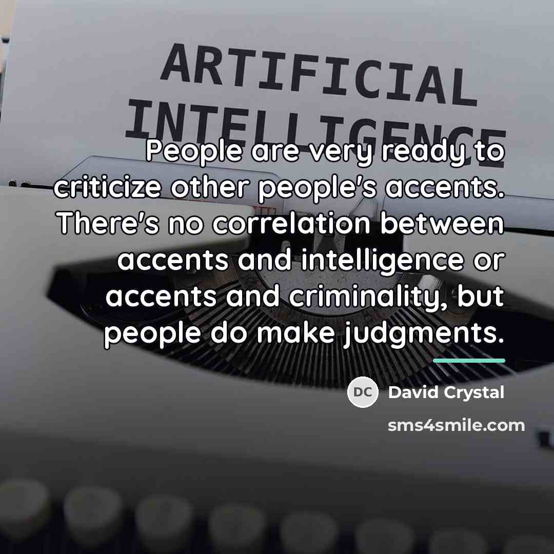 “People are very ready to criticize other people's accents. There's…” quote by David Crystal