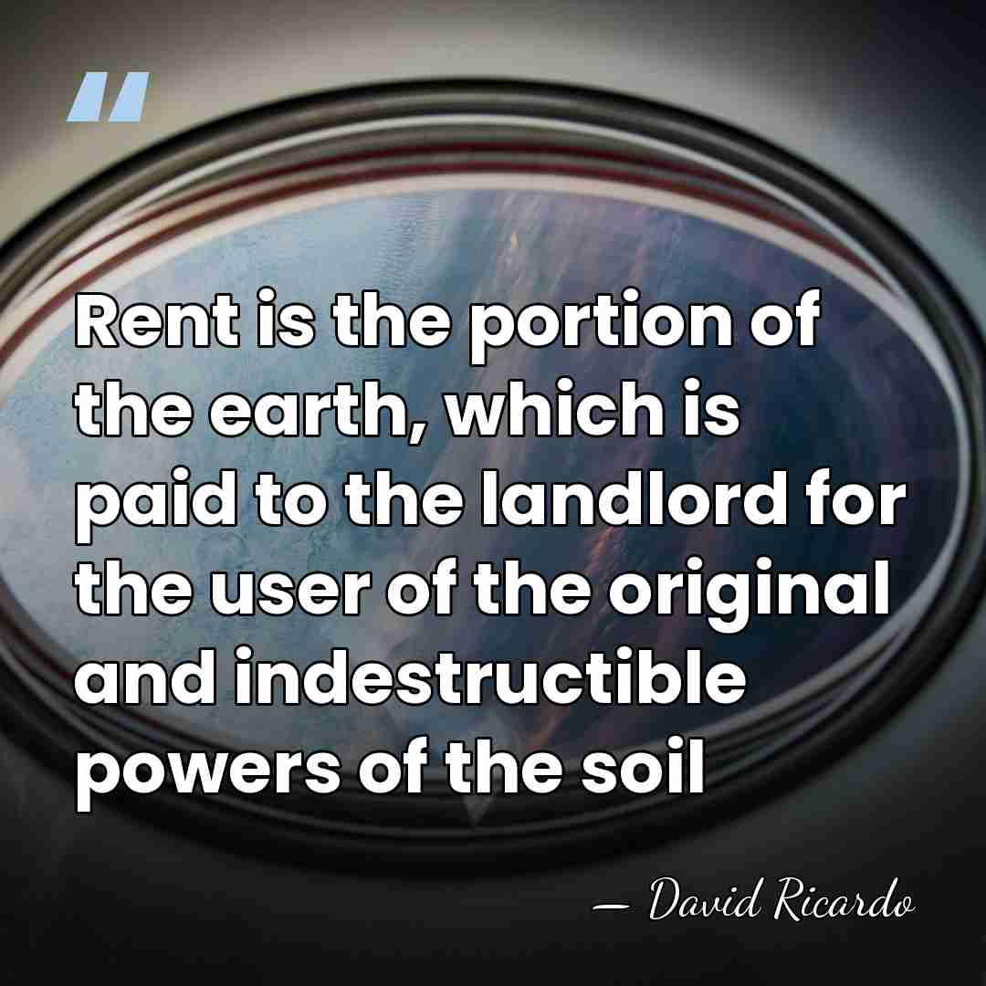 Rent is the portion of the earth, which is paid to the&hellip; - David Ricardo