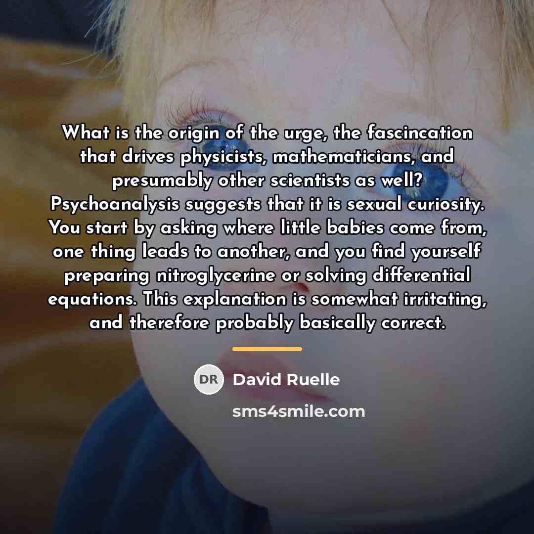 “What is the origin of the urge, the fascincation that…” quote by David Ruelle