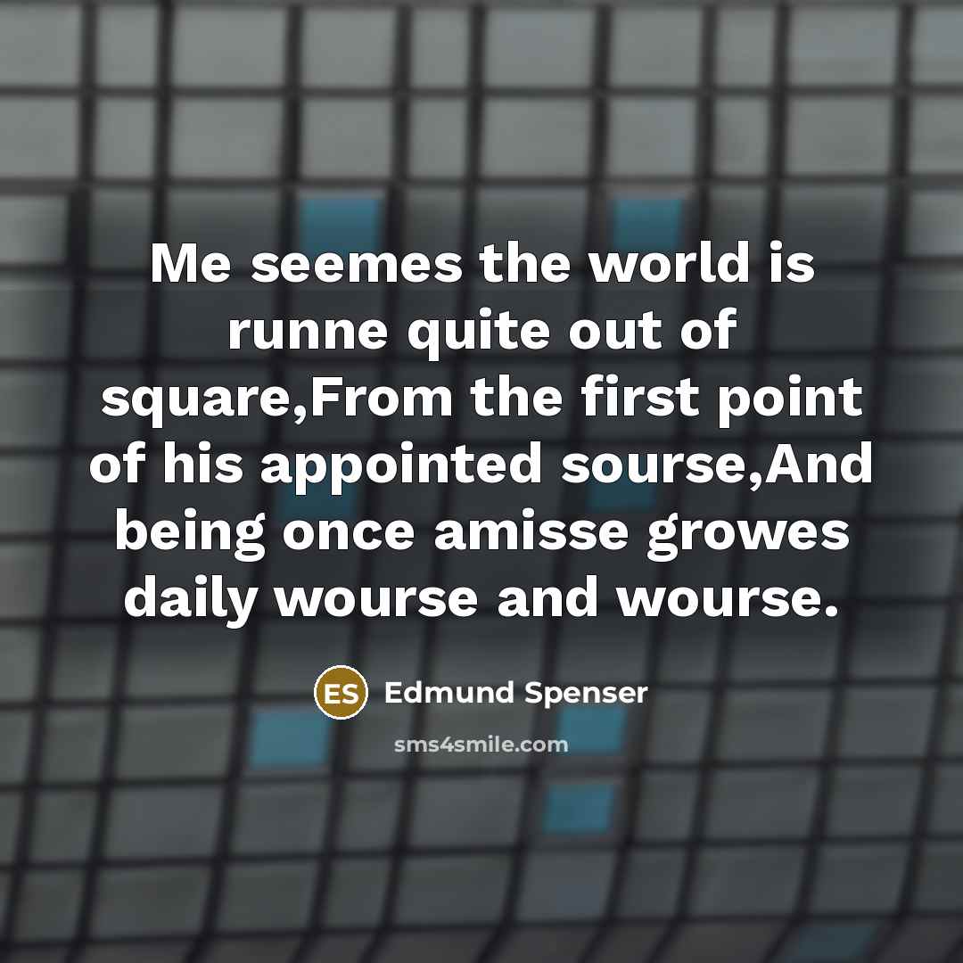 “Me seemes the world is runne quite out of square,From…” quote by Edmund Spenser