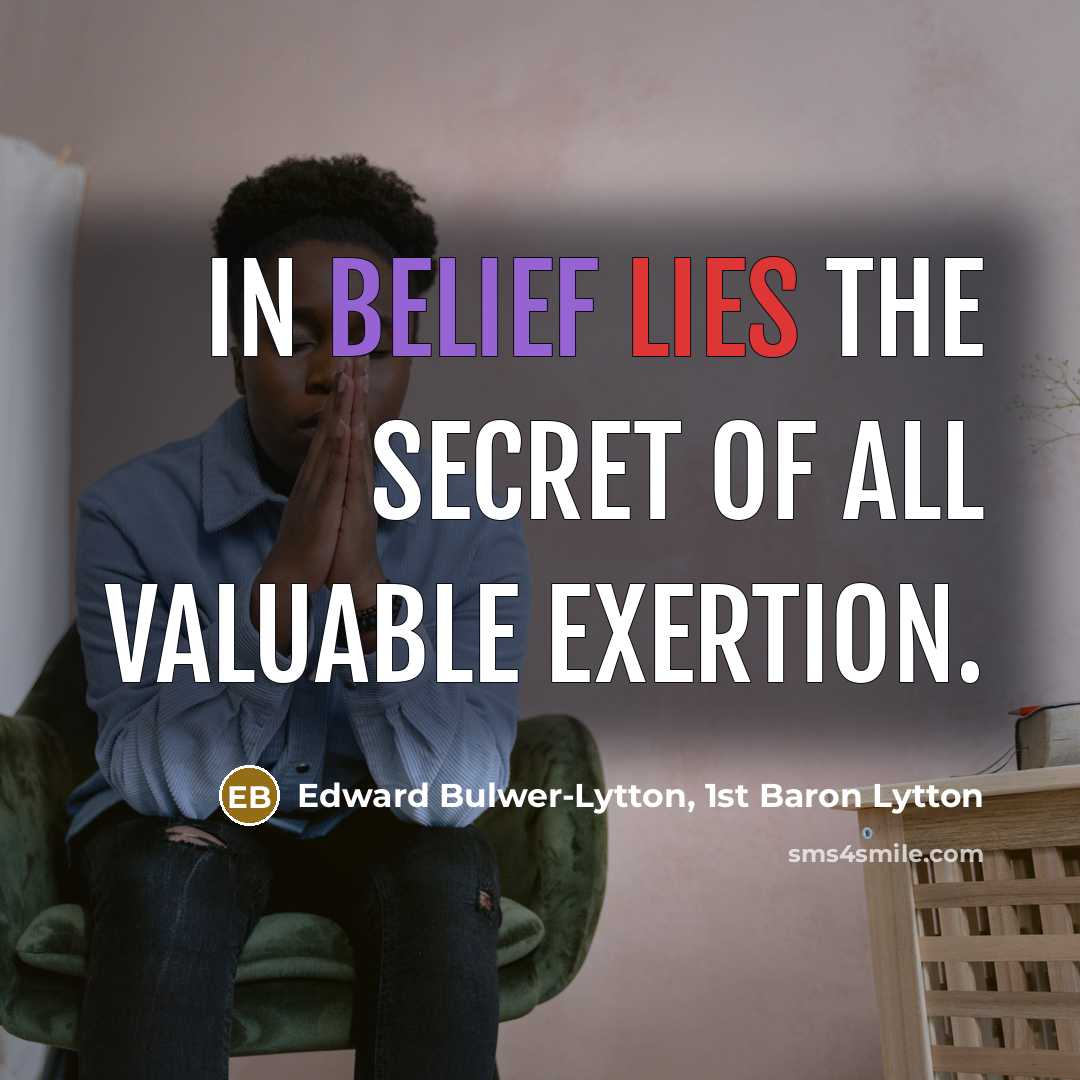“In belief lies the secret of all valuable exertion.…” quote by Edward Bulwer-Lytton, 1st Baron Lytton