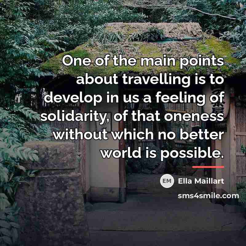 “One of the main points about travelling is to develop…” quote by Ella Maillart