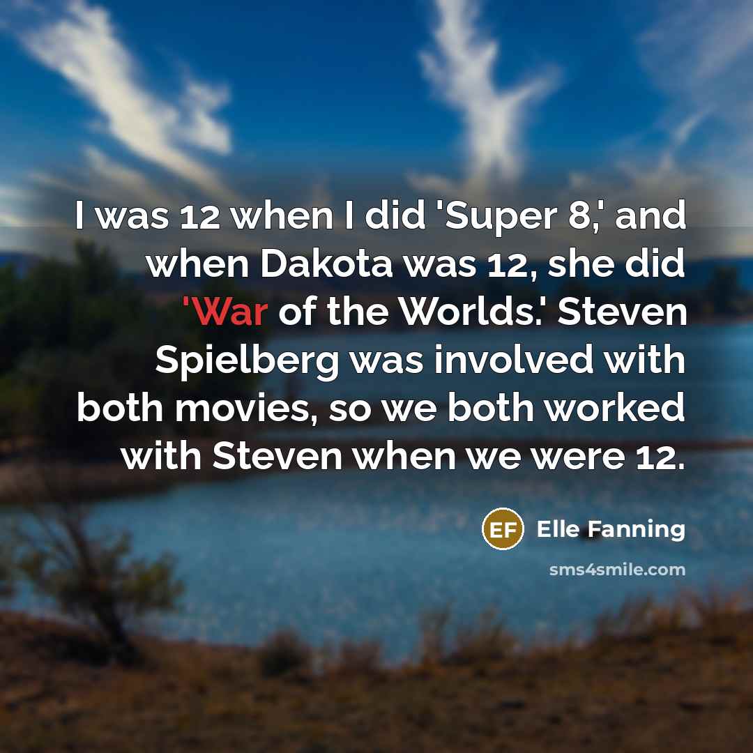 “I was 12 when I did 'Super 8,' and when…” quote by Elle Fanning
