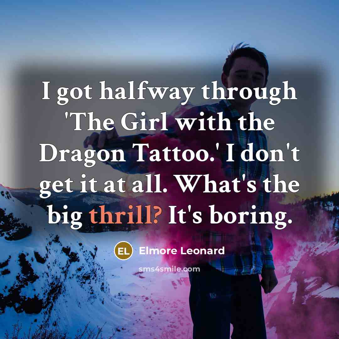 “I got halfway through 'The Girl with the Dragon Tattoo.'…” quote by Elmore Leonard