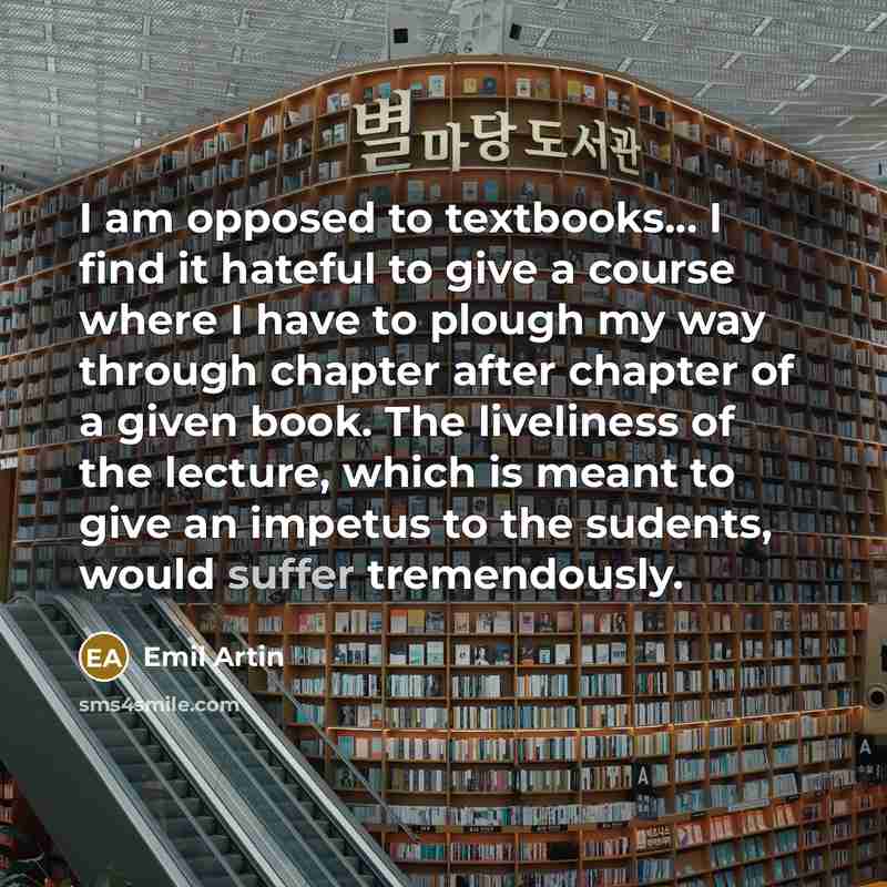 “I am opposed to textbooks... I find it hateful to…” quote by Emil Artin
