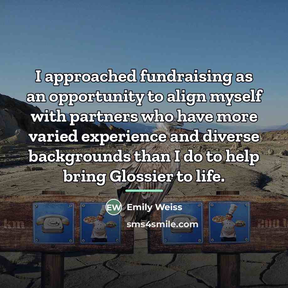 “I approached fundraising as an opportunity to align myself with…” quote by Emily Weiss