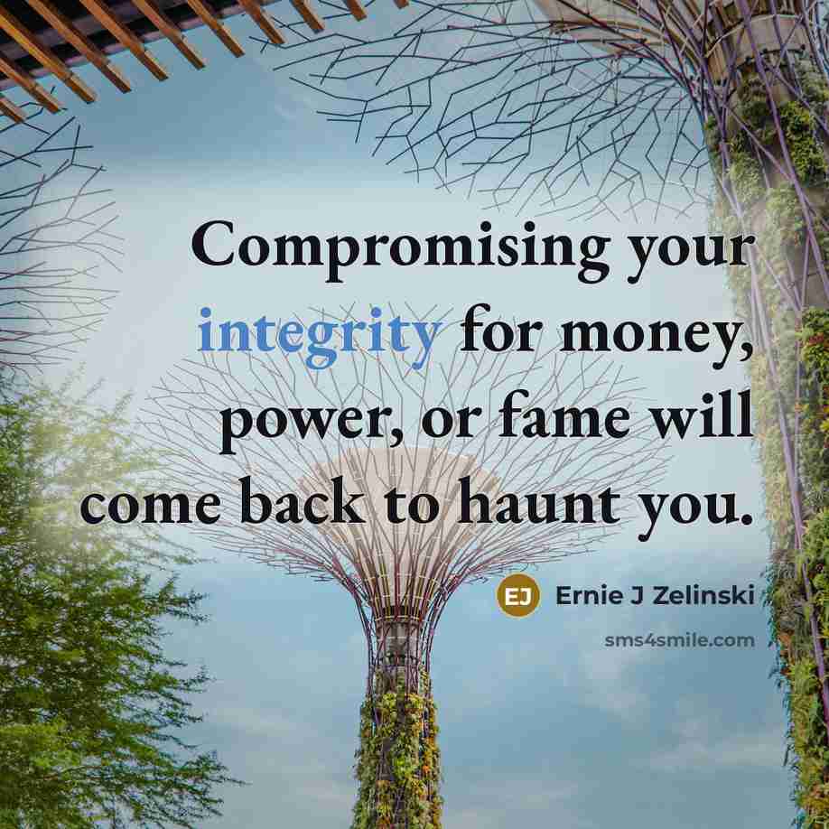 “Compromising your integrity for money, power, or fame will come…” quote by Ernie J Zelinski