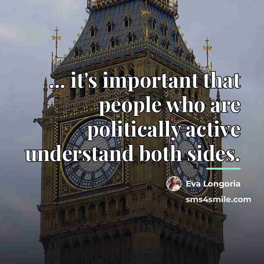“... it's important that people who are politically active understand…” quote by Eva Longoria