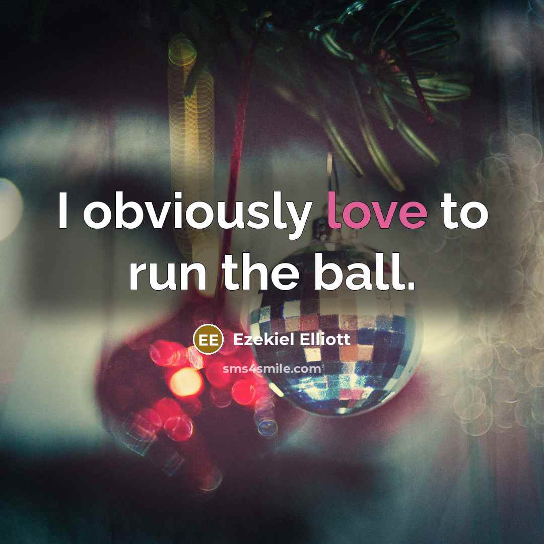 “I obviously love to run the ball.…” quote by Ezekiel Elliott