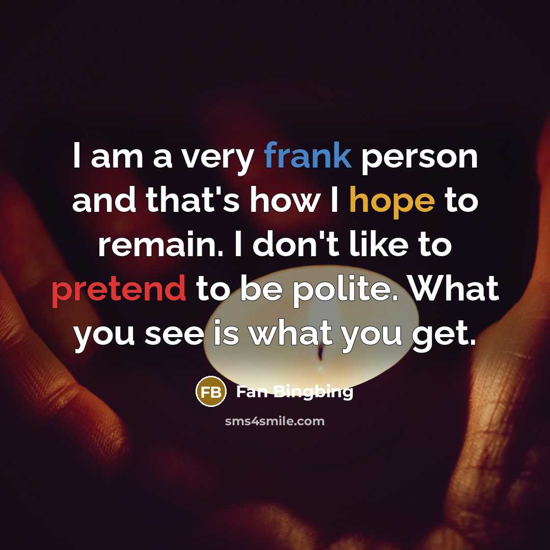 “I am a very frank person and that's how I…” quote by Fan Bingbing