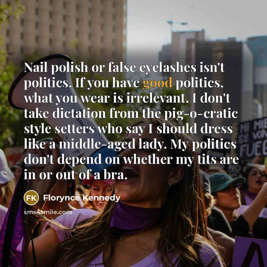 “Nail polish or false eyelashes isn't politics. If you have…” quote by Florynce Kennedy