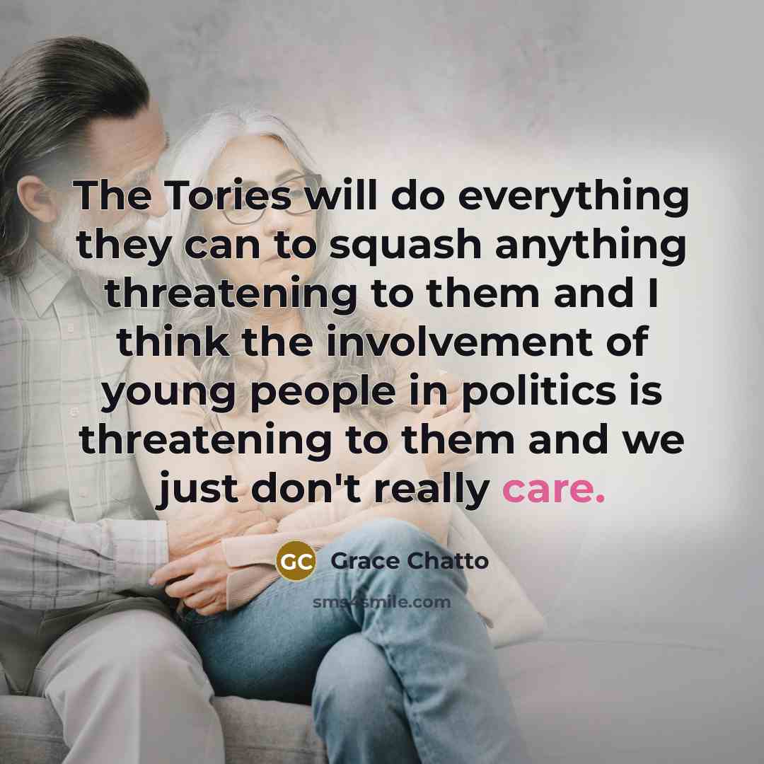 “The Tories will do everything they can to squash anything…” quote by Grace Chatto