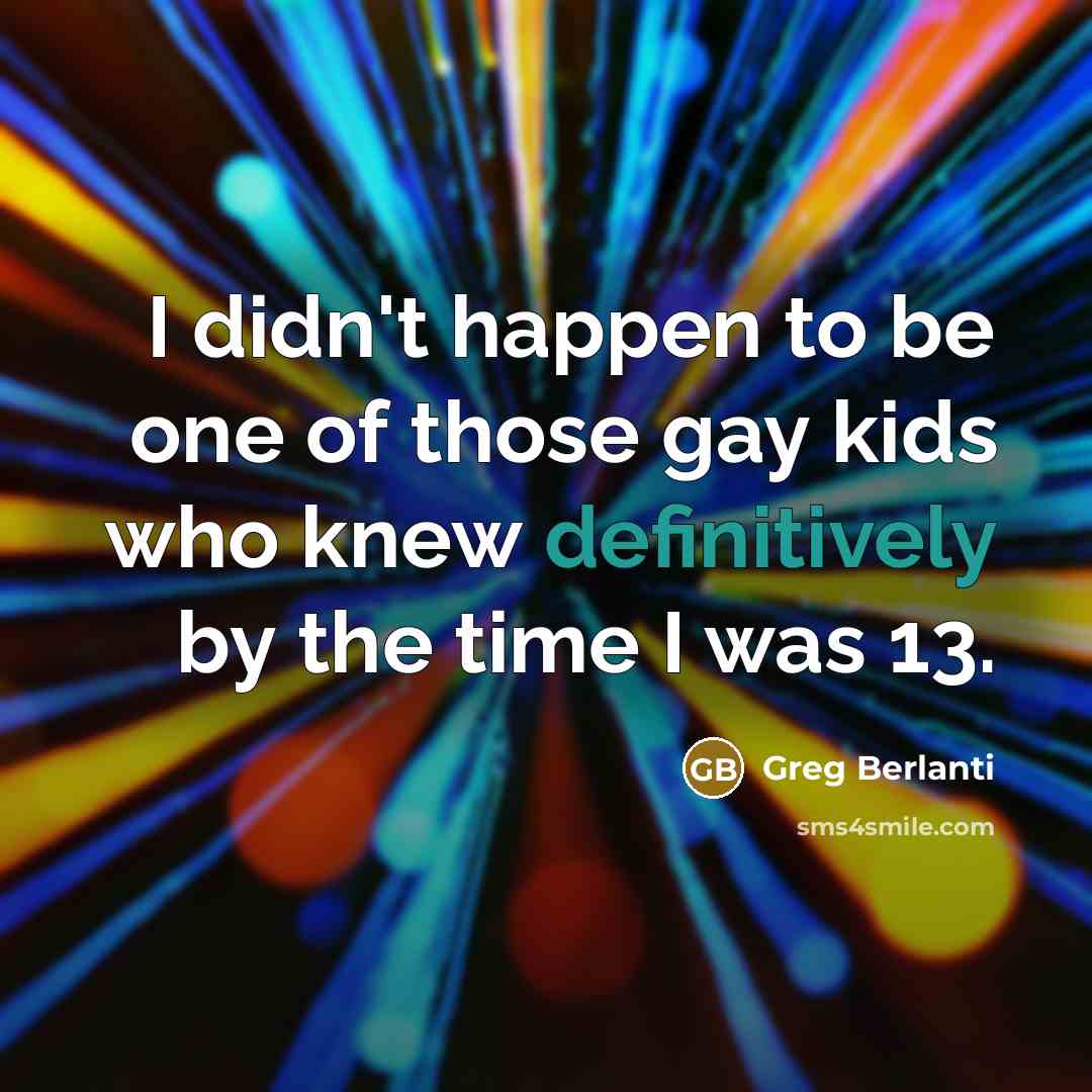 “I didn't happen to be one of those gay kids…” quote by Greg Berlanti