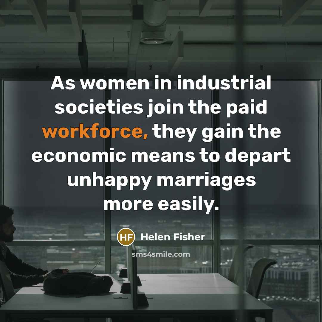 “As women in industrial societies join the paid workforce, they…” quote by Helen Fisher