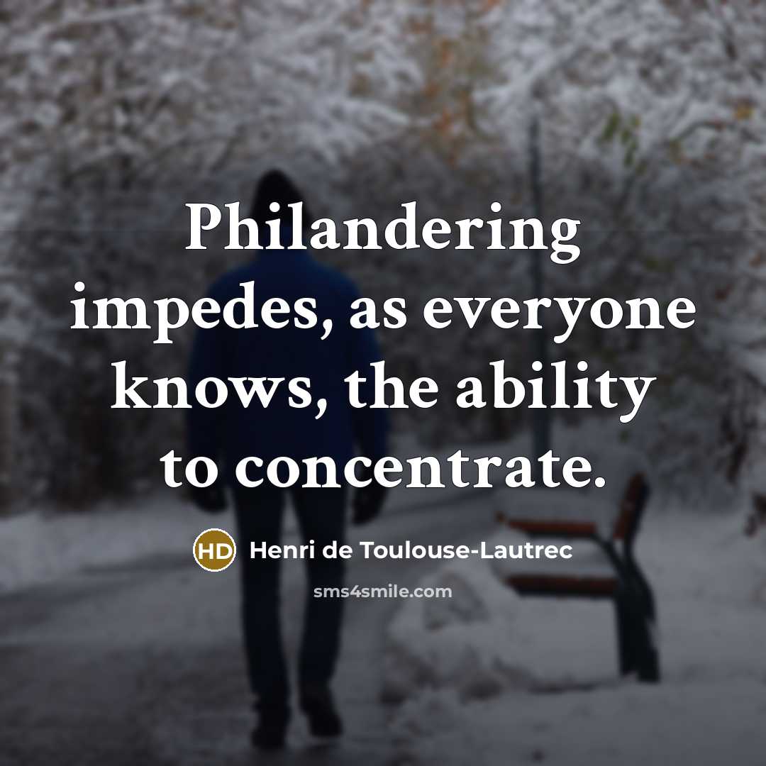 “Philandering impedes, as everyone knows, the ability to concentrate.…” quote by Henri de Toulouse-Lautrec
