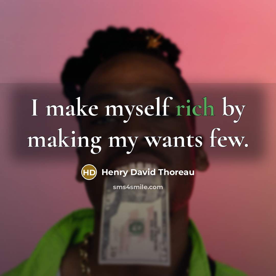 “I make myself rich by making my wants few.…” quote by Henry David Thoreau