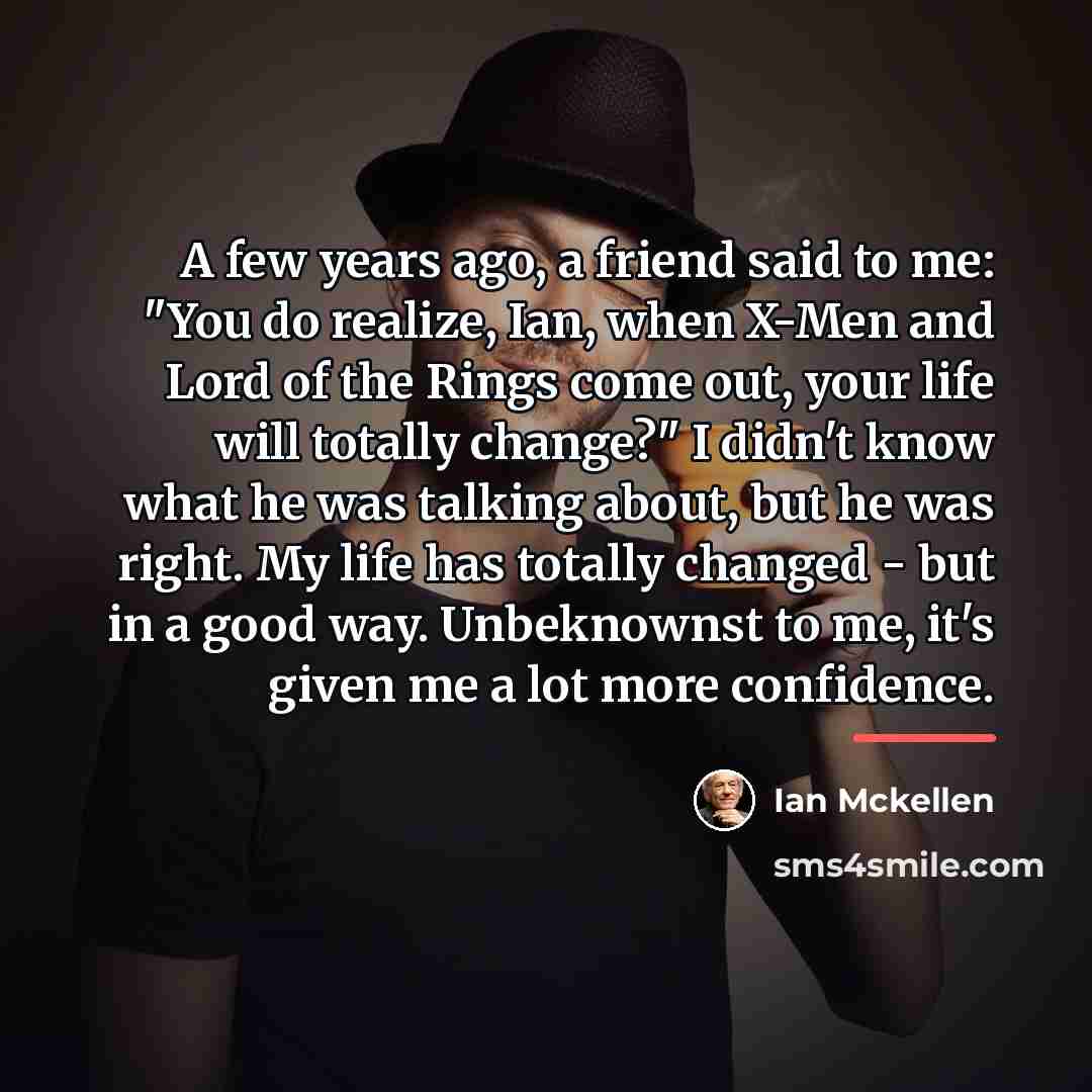 “A few years ago, a friend said to me: "You…” quote by Ian Mckellen