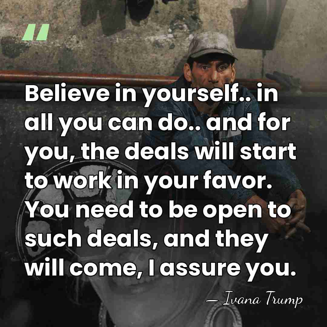 Believe in yourself.. in all you can do.. and for you, the&hellip; - Ivana Trump