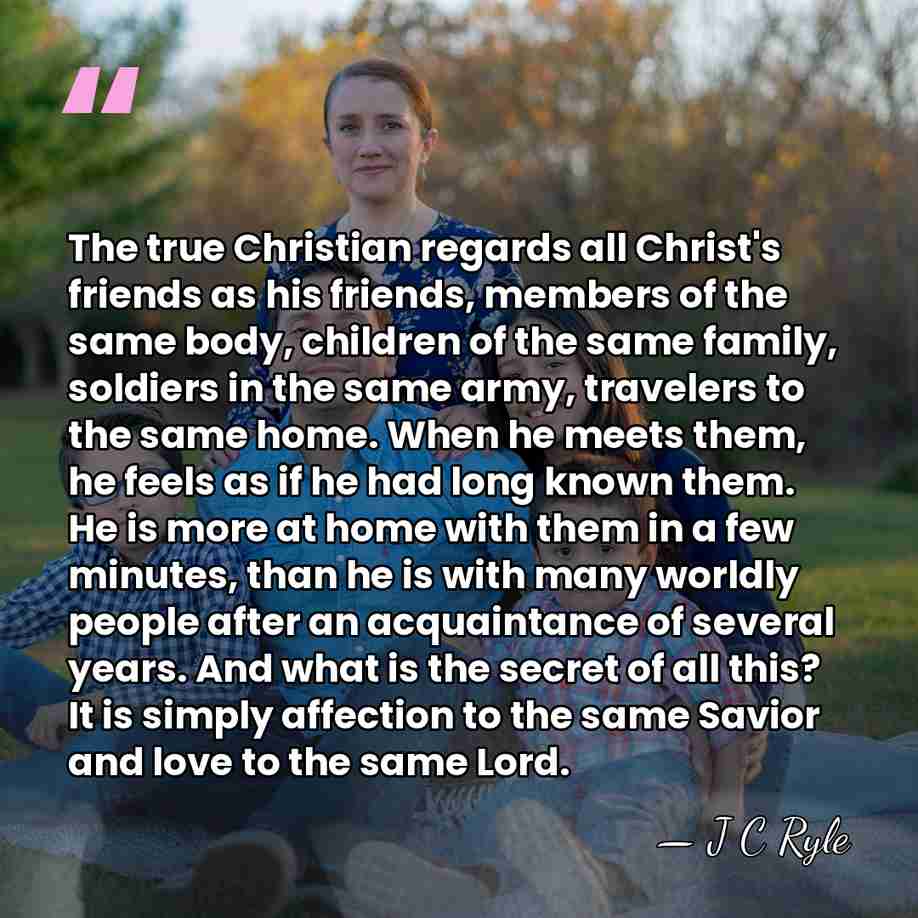 The true Christian regards all Christ's friends as his friends, members of&hellip; - J C Ryle