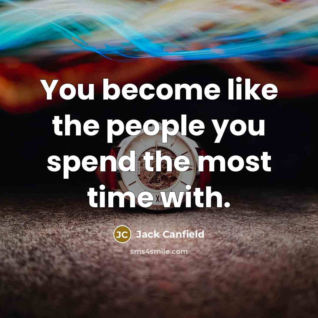“You become like the people you spend the most time…” quote by Jack Canfield
