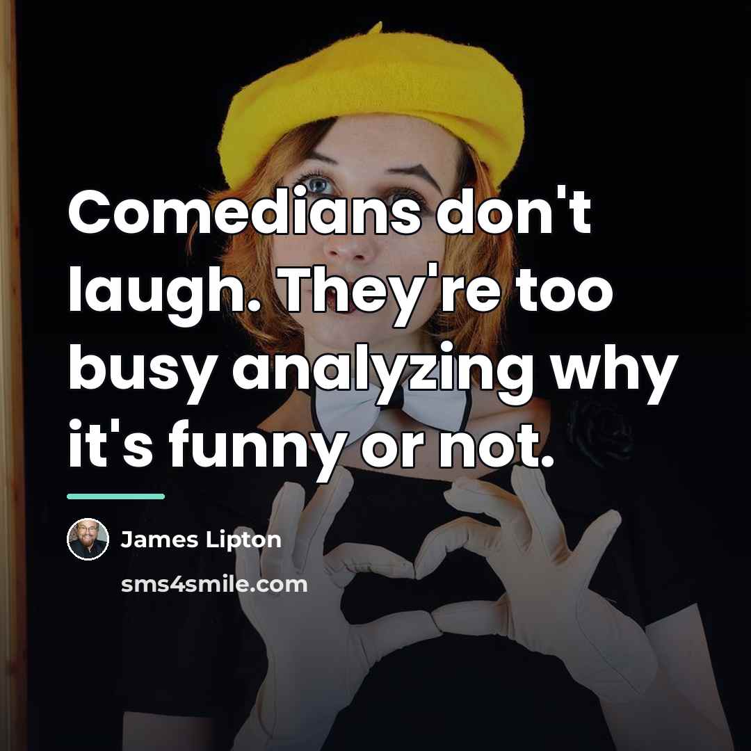 “Comedians don't laugh. They're too busy analyzing why it's funny…” quote by James Lipton