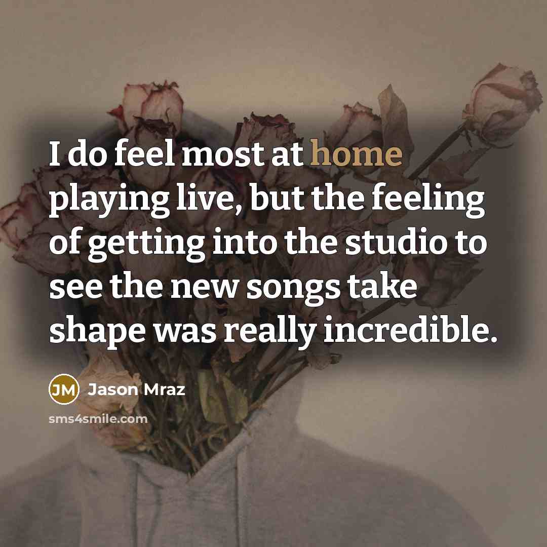 “I do feel most at home playing live, but the…” quote by Jason Mraz