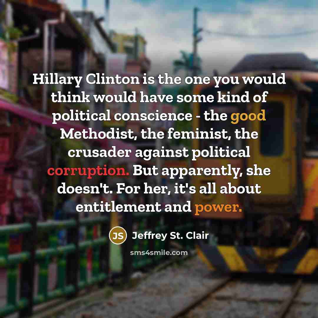 “Hillary Clinton is the one you would think would have…” quote by Jeffrey St. Clair