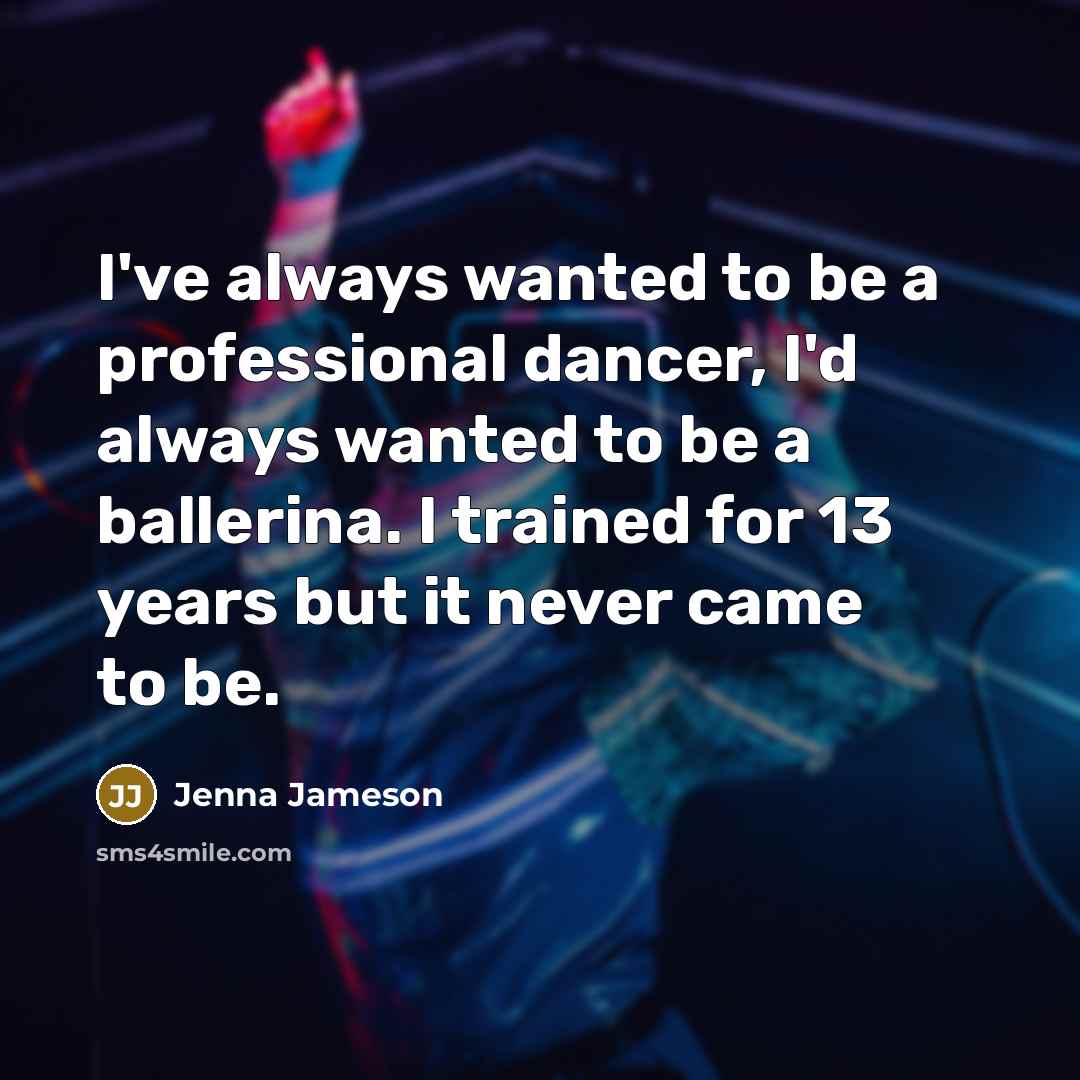 “I've always wanted to be a professional dancer, I'd always…” quote by Jenna Jameson