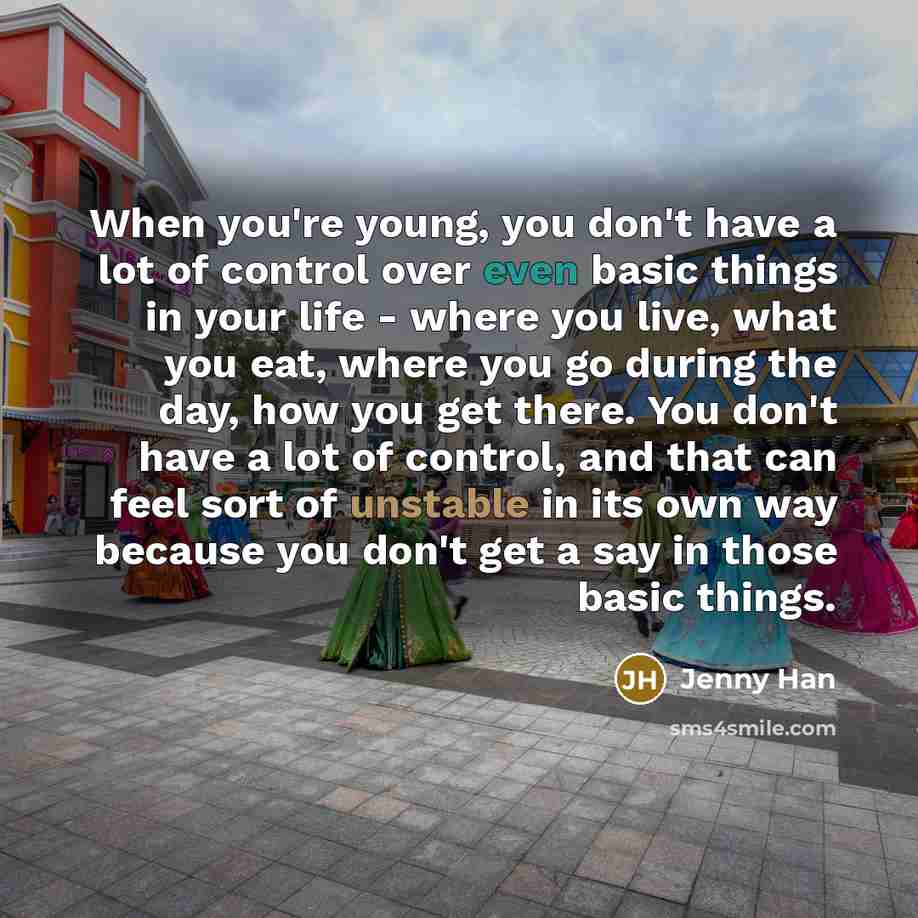 “When you're young, you don't have a lot of control…” quote by Jenny Han