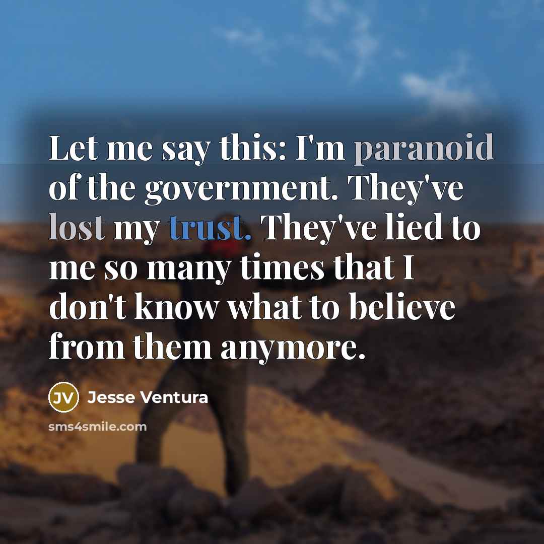 “Let me say this: I'm paranoid of the government. They've…” quote by Jesse Ventura