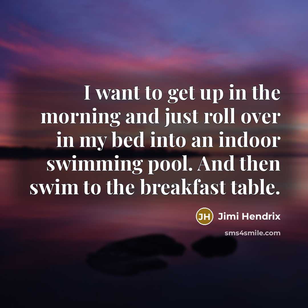 “I want to get up in the morning and just…” quote by Jimi Hendrix