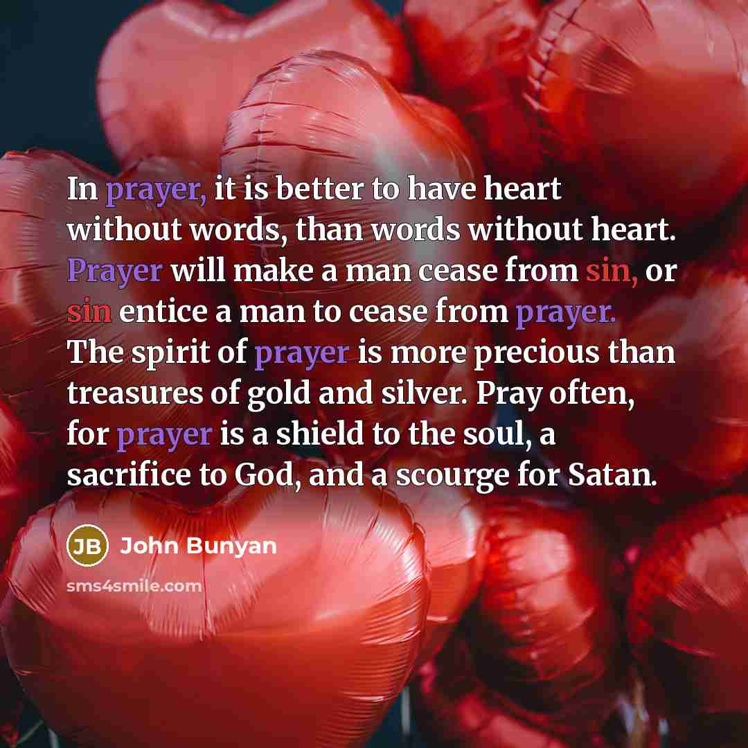 “In prayer, it is better to have heart without words,…” quote by John Bunyan
