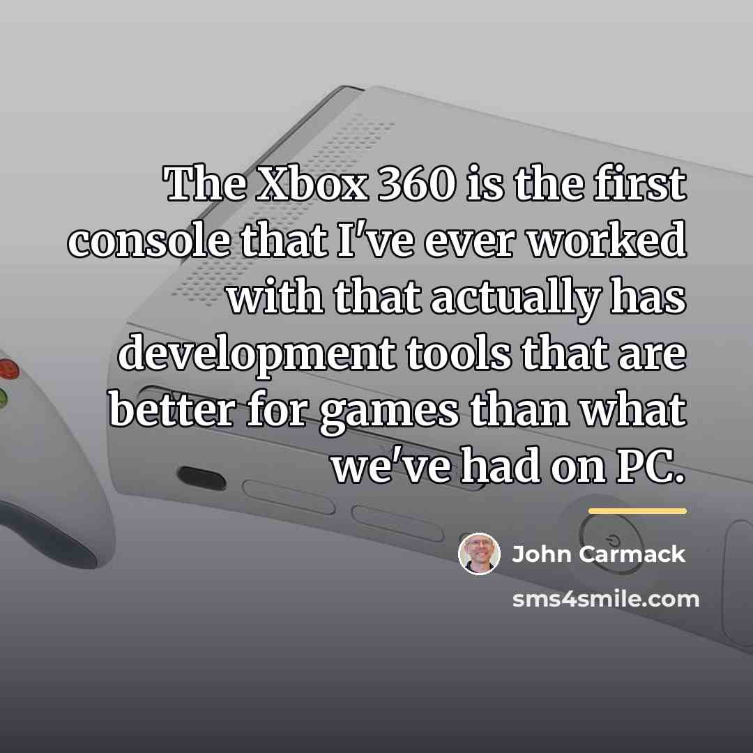 “The Xbox 360 is the first console that I've ever…” quote by John Carmack