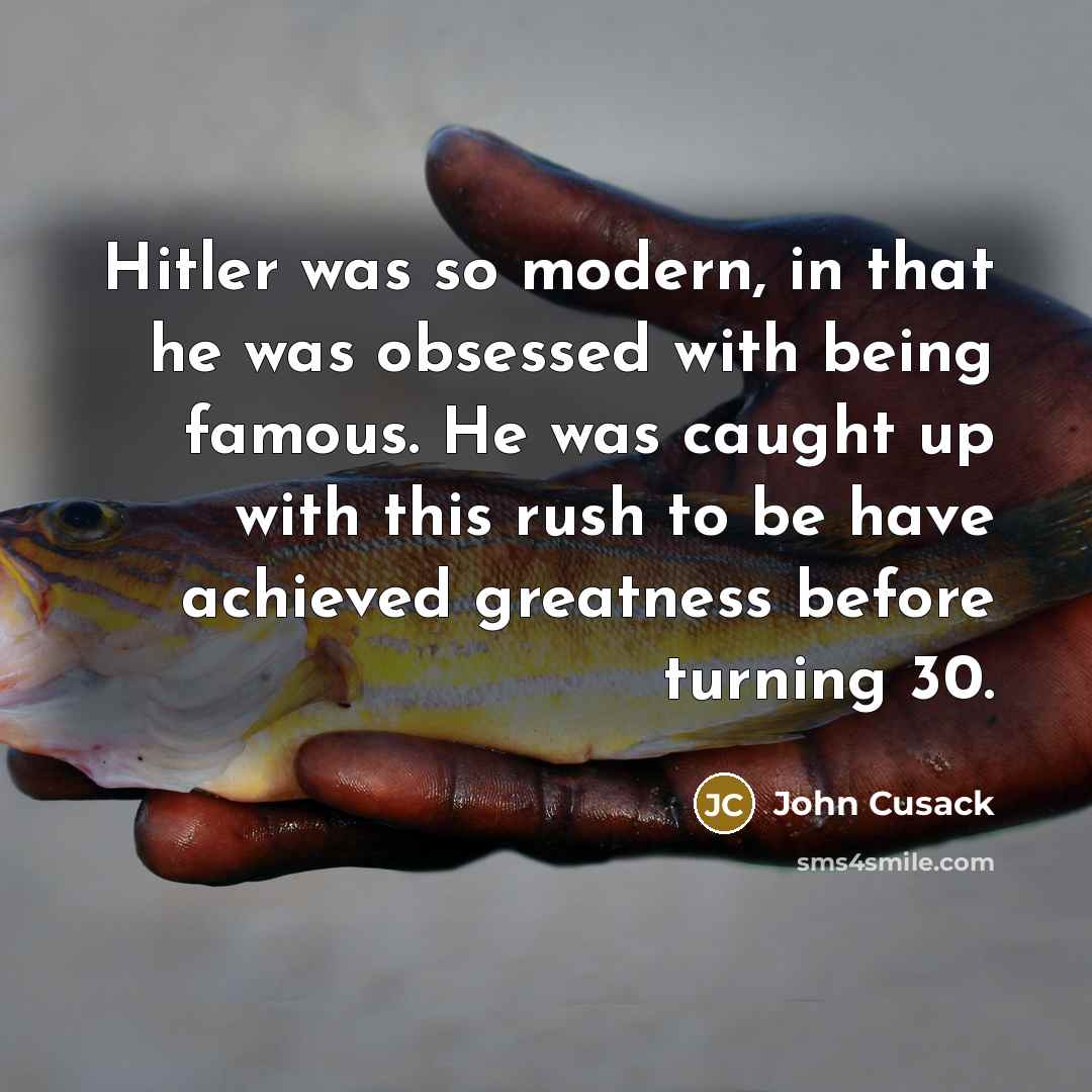 “Hitler was so modern, in that he was obsessed with…” quote by John Cusack