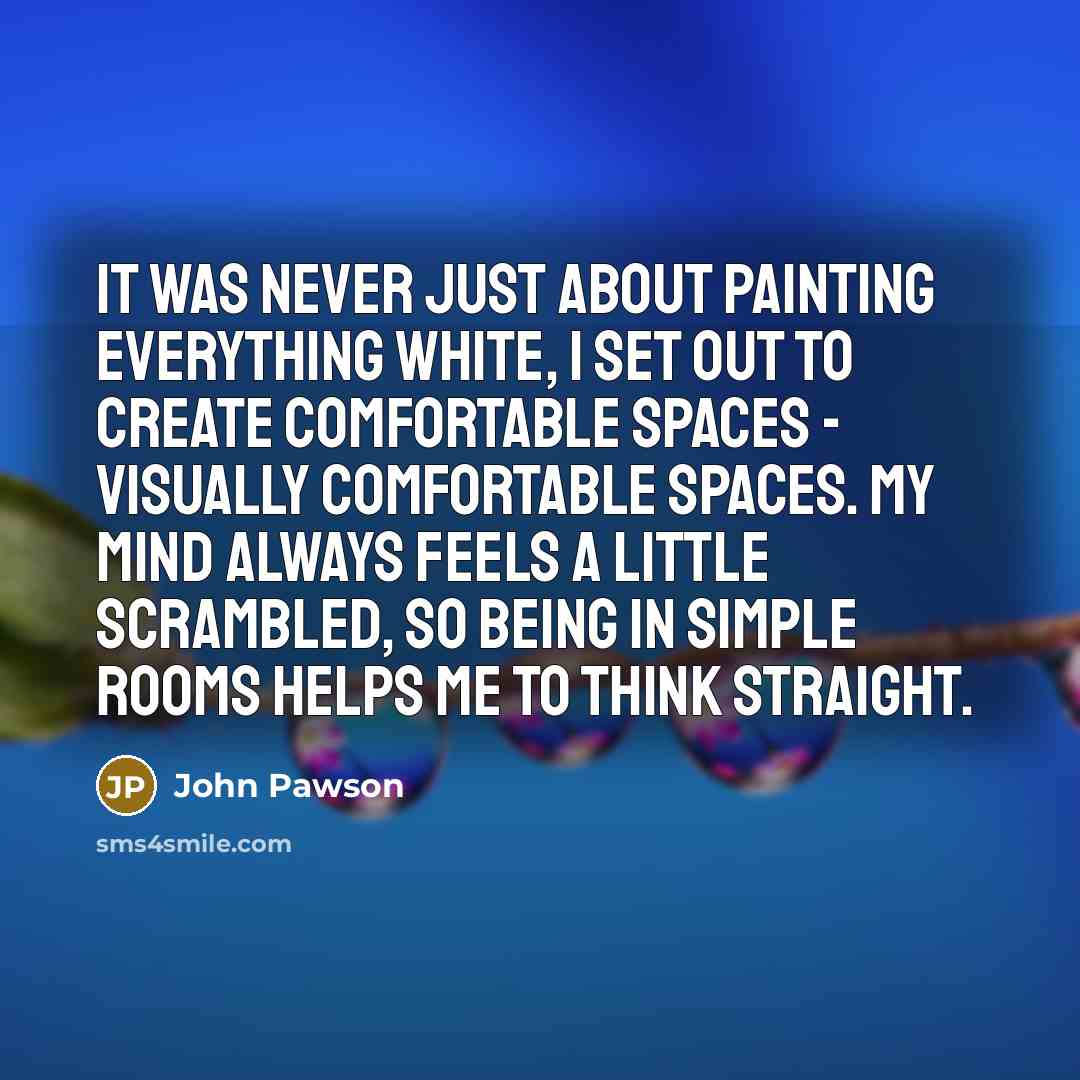 “It was never just about painting everything white, I set…” quote by John Pawson
