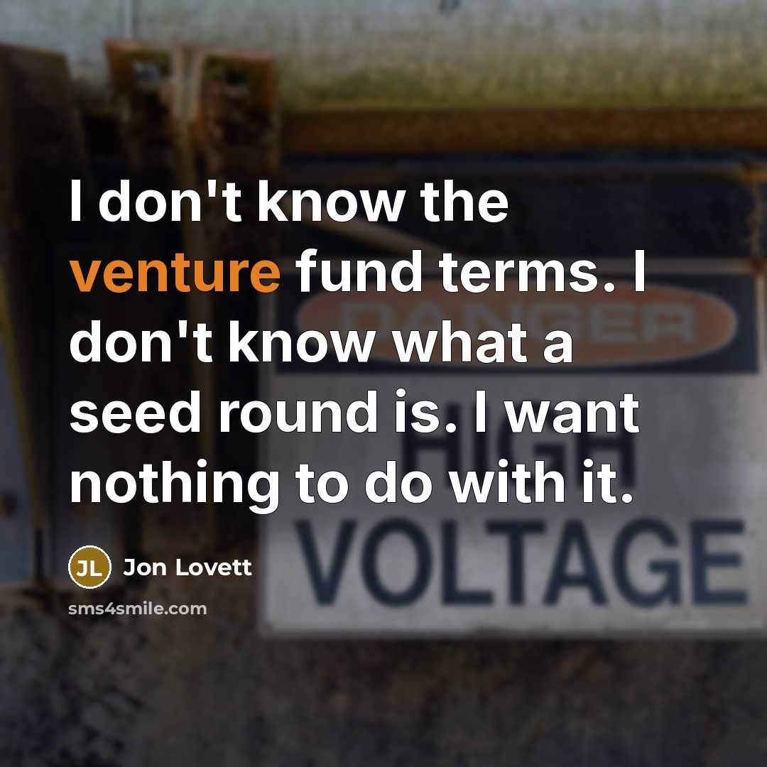 “I don't know the venture fund terms. I don't know…” quote by Jon Lovett