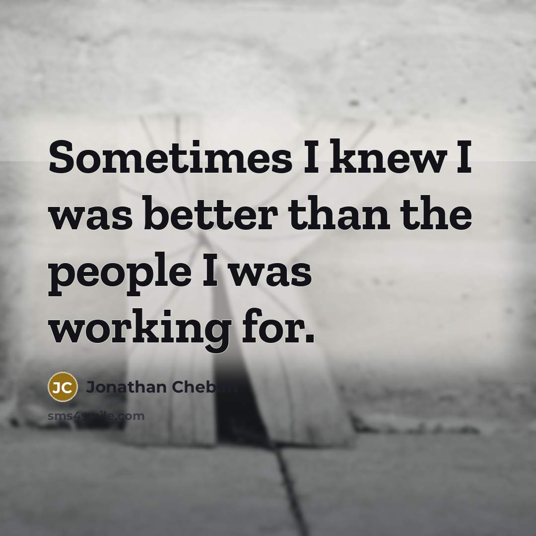 “Sometimes I knew I was better than the people I…” quote by Jonathan Cheban