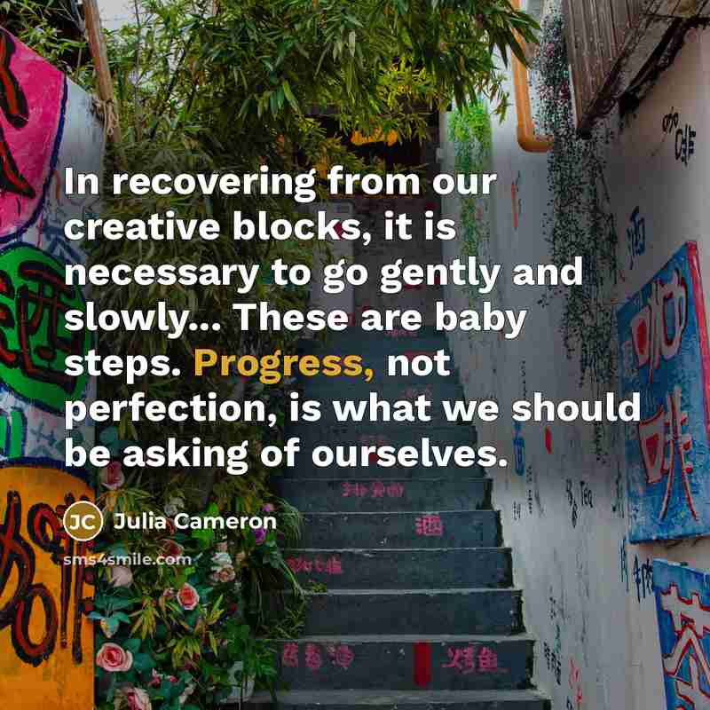“In recovering from our creative blocks, it is necessary to…” quote by Julia Cameron