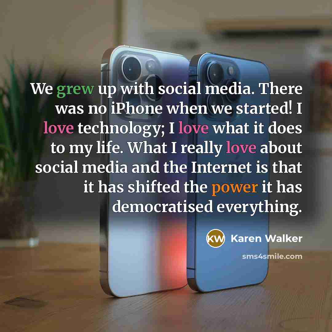 “We grew up with social media. There was no iPhone…” quote by Karen Walker