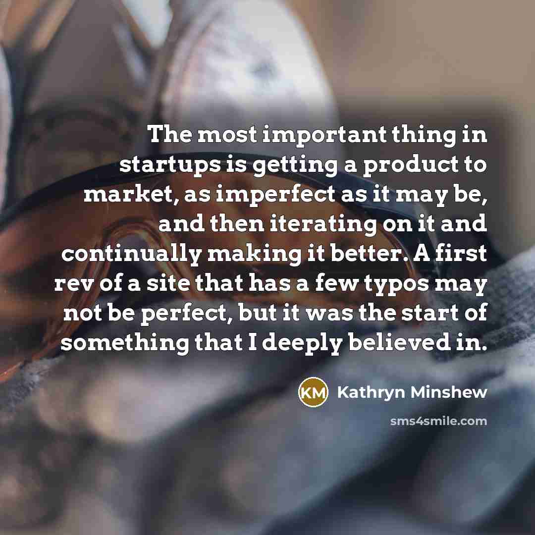 “The most important thing in startups is getting a product…” quote by Kathryn Minshew