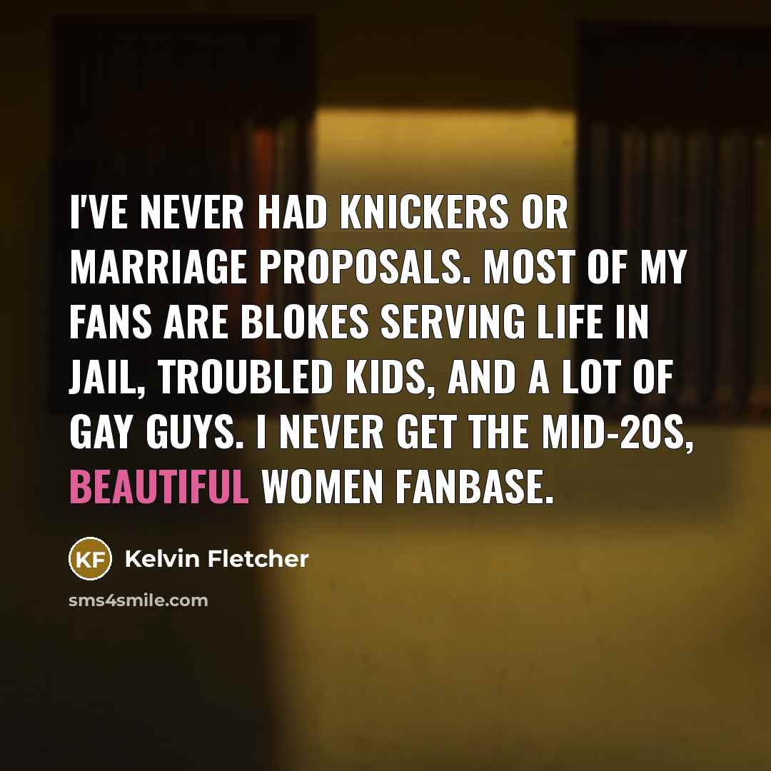 “I've never had knickers or marriage proposals. Most of my…” quote by Kelvin Fletcher