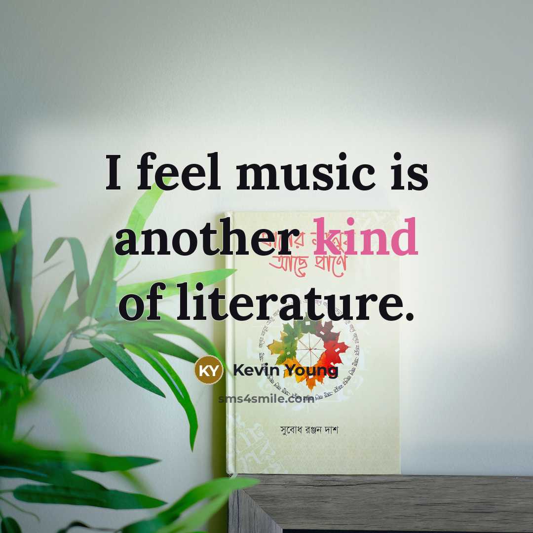 “I feel music is another kind of literature.…” quote by Kevin Young