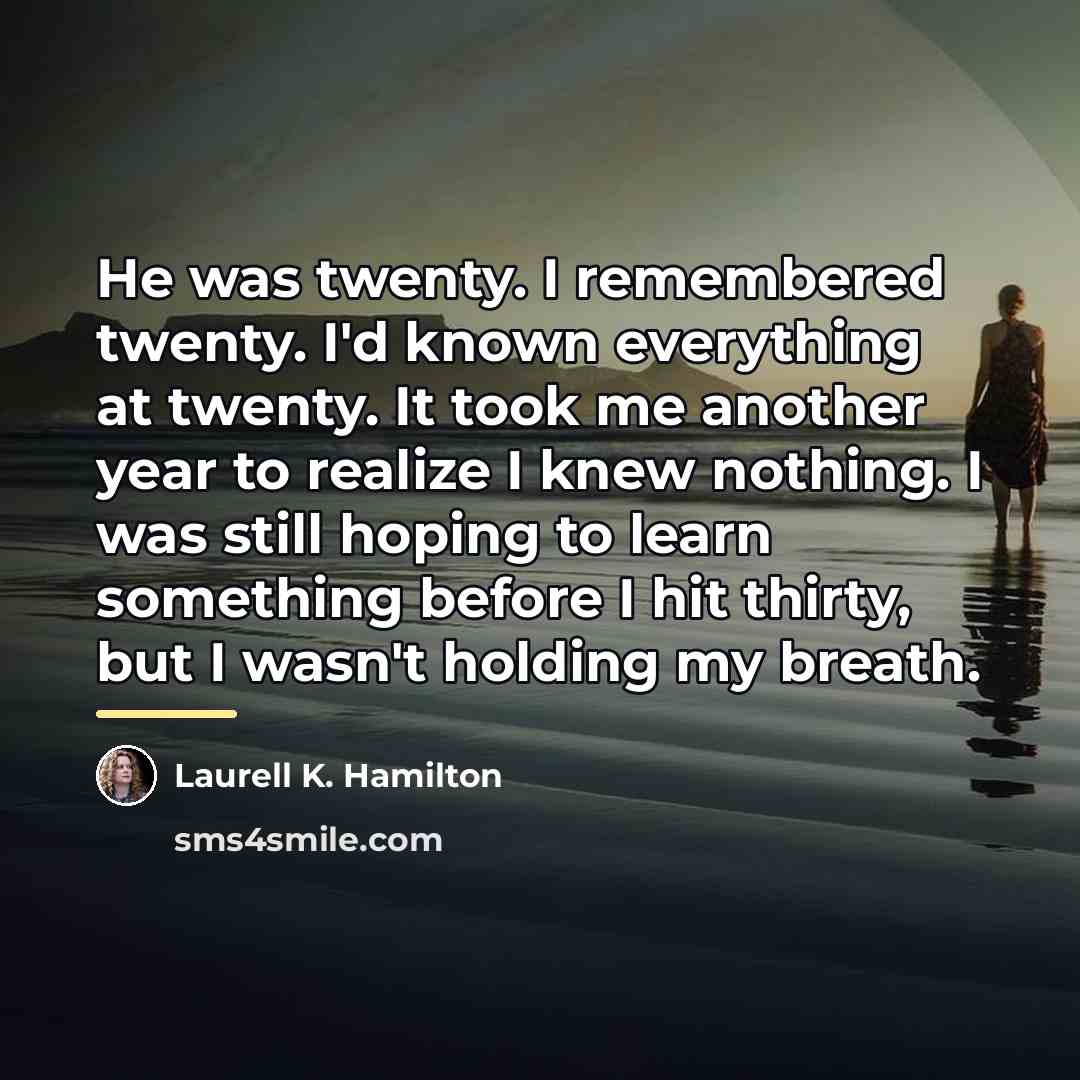 “He was twenty. I remembered twenty. I'd known everything at…” quote by Laurell K. Hamilton
