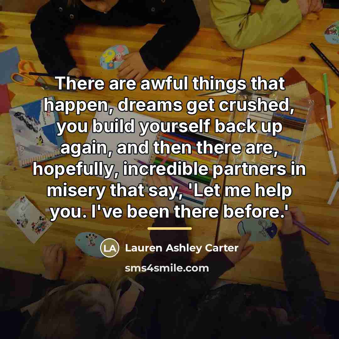 “There are awful things that happen, dreams get crushed, you…” quote by Lauren Ashley Carter
