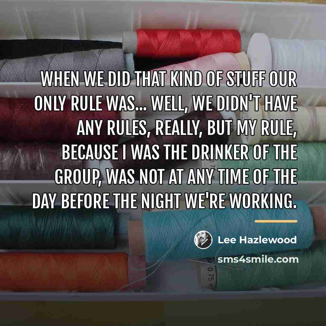 “When we did that kind of stuff our only rule…” quote by Lee Hazlewood