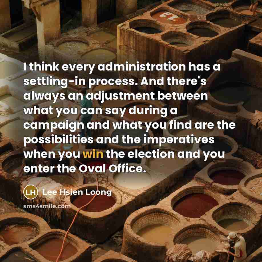 “I think every administration has a settling-in process. And there's…” quote by Lee Hsien Loong