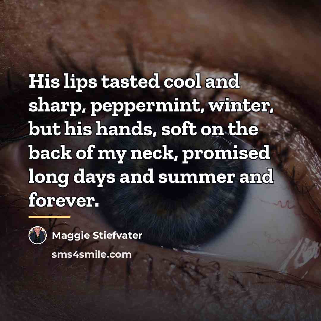 “His lips tasted cool and sharp, peppermint, winter, but his…” quote by Maggie Stiefvater