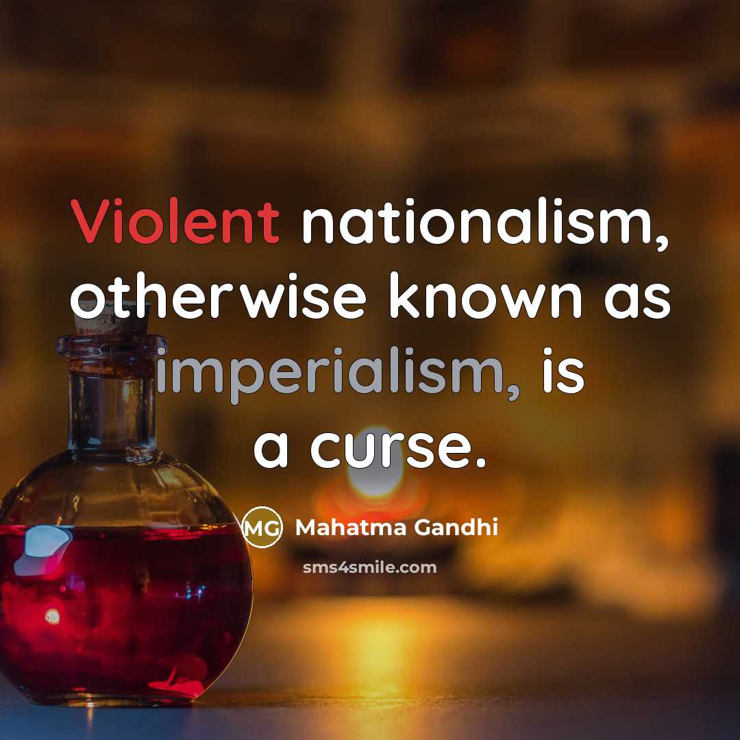“Violent nationalism, otherwise known as imperialism, is a curse.…” quote by Mahatma Gandhi