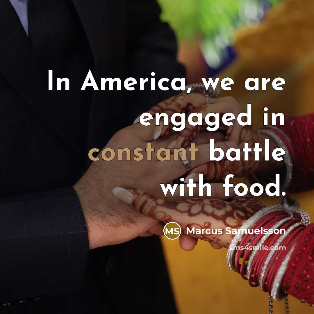 “In America, we are engaged in constant battle with food.…” quote by Marcus Samuelsson