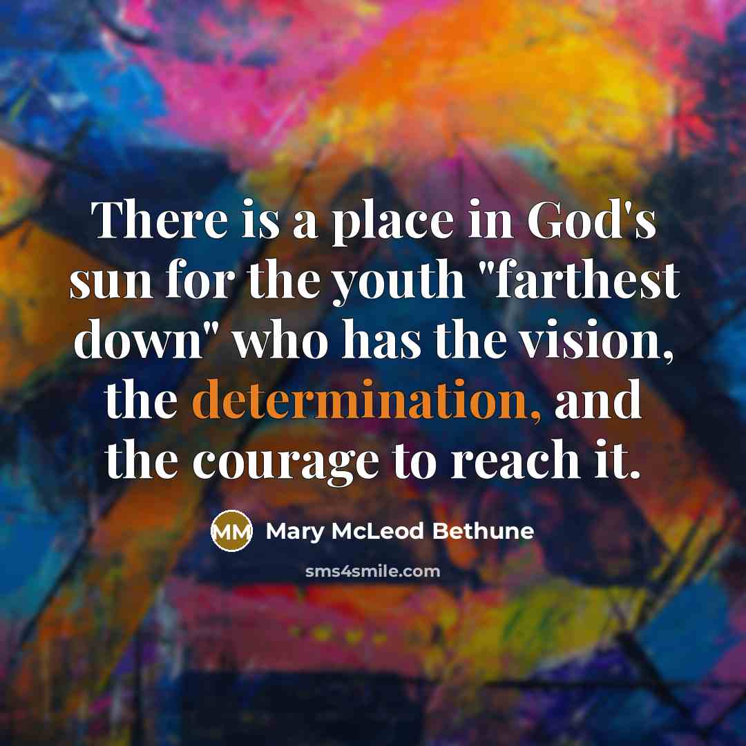 “There is a place in God's sun for the youth…” quote by Mary McLeod Bethune
